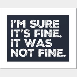 Not Fine - "I'm sure it's fine. It was Not Fine" Funny Posters and Art